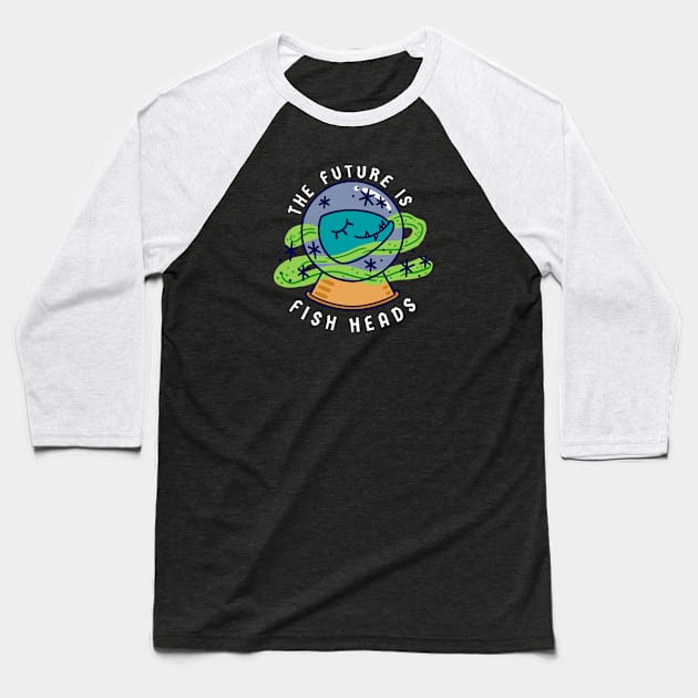 The Future is Fish Heads Baseball T-Shirt by Fish Head Studios